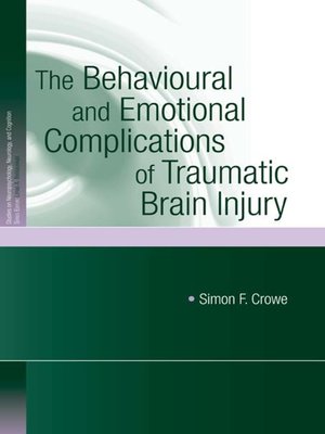 cover image of The Behavioural and Emotional Complications of Traumatic Brain Injury